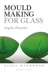 Kartonierter Einband Mould Making for Glass von Angela Thwaites