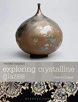 Kartonierter Einband Exploring Crystalline Glazes von Creber Diane