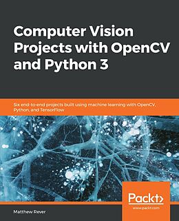 E-Book (epub) Computer Vision Projects with OpenCV and Python 3 von Matthew Rever