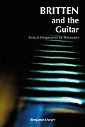 E-Book (pdf) Britten and the Guitar von Benjamin Dwyer
