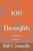Kartonierter Einband 100 Thoughts: Think Better! Be Better! von Bill Connolly