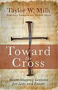 E-Book (epub) Toward the Cross von Taylor W. Mills, Gary Thompson, Michelle J. Morris