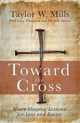 E-Book (epub) Toward the Cross von Taylor W. Mills, Gary Thompson, Michelle J. Morris