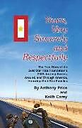 Kartonierter Einband Yours, Very Sincerely and Respectfully: The True Story of the Gold Star Ride Foundation's 2018 Journey Across, Around and Through America, Honoring Go von Keith Carey, Anthony Price