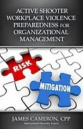 E-Book (epub) ACTIVE SHOOTER WORKPLACE VIOLENCE PREPAREDNESS FOR ORGANIZATIONAL MANAGEMENT von Cpp Cameron
