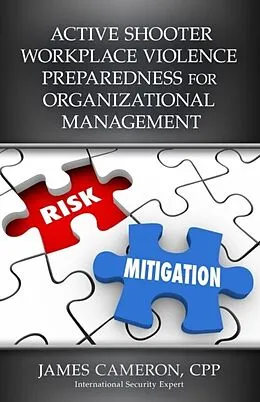 E-Book (epub) ACTIVE SHOOTER WORKPLACE VIOLENCE PREPAREDNESS FOR ORGANIZATIONAL MANAGEMENT von Cpp Cameron
