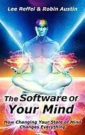 E-Book (epub) The Software Of Your Mind: How Changing Your State Of Mind Changes Everything von Lee Reffel, Robin Austin