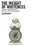 E-Book (epub) The Weight of Whiteness von Alison Bailey