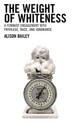 E-Book (epub) The Weight of Whiteness von Alison Bailey