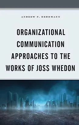 E-Book (epub) Organizational Communication Approaches to the Works of Joss Whedon von Andrew F. Herrmann
