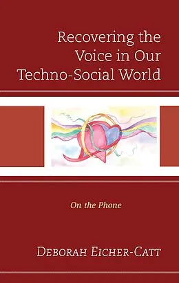 E-Book (epub) Recovering the Voice in Our Techno-Social World von Deborah Eicher-Catt