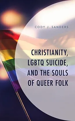 E-Book (epub) Christianity, LGBTQ Suicide, and the Souls of Queer Folk von Cody J. Sanders