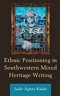 E-Book (epub) Ethnic Positioning in Southwestern Mixed Heritage Writing von Judit Ágnes Kádár
