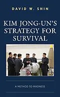 E-Book (epub) Kim Jong-un's Strategy for Survival von David W. Shin