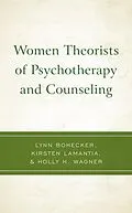 E-Book (epub) Women Theorists of Psychotherapy and Counseling von Lynn Bohecker, Kirsten Lamantia, Holly H. Wagner