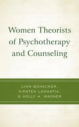 E-Book (epub) Women Theorists of Psychotherapy and Counseling von Lynn Bohecker, Kirsten Lamantia, Holly H. Wagner