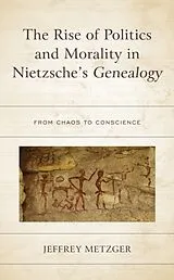 Fester Einband The Rise of Politics and Morality in Nietzsche's Genealogy von Metzger Jeffrey