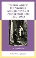 E-Book (epub) Women Writing the American Artist in Novels of Development from 1850-1932 von Rickie-Ann Legleitner