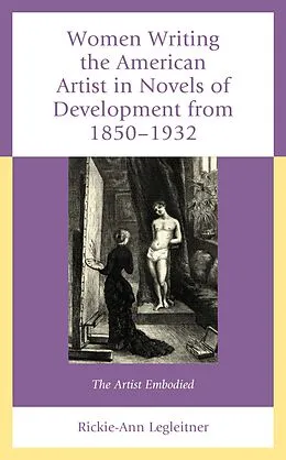E-Book (epub) Women Writing the American Artist in Novels of Development from 1850-1932 von Rickie-Ann Legleitner