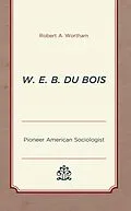 E-Book (epub) W. E. B. Du Bois von Robert A. Wortham
