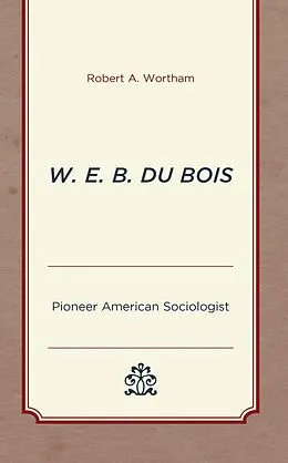 E-Book (epub) W. E. B. Du Bois von Robert A. Wortham