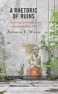E-Book (epub) A Rhetoric of Ruins von Andrew F. Wood
