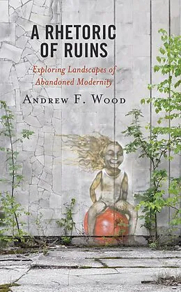 E-Book (epub) A Rhetoric of Ruins von Andrew F. Wood