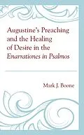 E-Book (epub) Augustine's Preaching and the Healing of Desire in the Enarrationes in Psalmos von Mark J. Boone