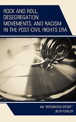 E-Book (epub) Rock and Roll, Desegregation Movements, and Racism in the Post-Civil Rights Era von Beth Fowler