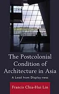 E-Book (epub) The Postcolonial Condition of Architecture in Asia von Francis Chia-Hui Lin