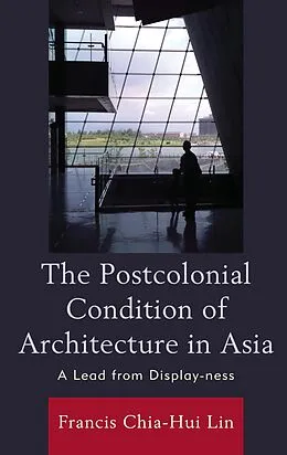 E-Book (epub) The Postcolonial Condition of Architecture in Asia von Francis Chia-Hui Lin