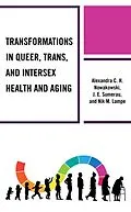 E-Book (epub) Transformations in Queer, Trans, and Intersex Health and Aging von Alexandra C. H. Nowakowski, J. E. Sumerau, Nik M. Lampe