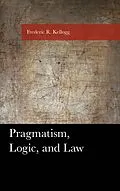 E-Book (epub) Pragmatism, Logic, and Law von Frederic Kellogg