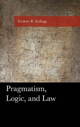 E-Book (epub) Pragmatism, Logic, and Law von Frederic Kellogg