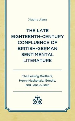 E-Book (epub) The Late Eighteenth-Century Confluence of British-German Sentimental Literature von Xiaohu Jiang