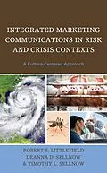 E-Book (epub) Integrated Marketing Communications in Risk and Crisis Contexts von Robert S. Littlefield, Deanna D. Sellnow, Timothy L. Sellnow