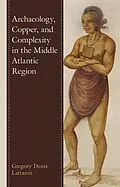 E-Book (epub) Archaeology, Copper, and Complexity in the Middle Atlantic Region von Gregory Denis Lattanzi