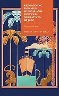 E-Book (epub) Reimagining Panama's Musical and Cultural Narratives of Jazz von Patricia Zarate de Perez