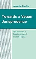 E-Book (epub) Towards a Vegan Jurisprudence von Jeanette Rowley