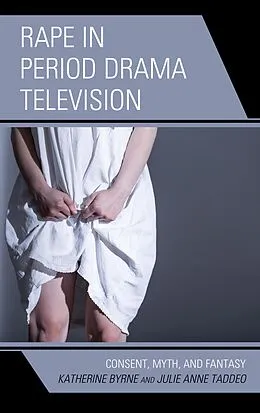 E-Book (epub) Rape in Period Drama Television von Katherine Byrne, Julie Anne Taddeo