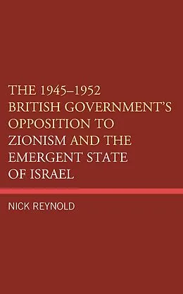 E-Book (epub) The 1945-1952 British Government's Opposition to Zionism and the Emergent State of Israel von Nick Reynold