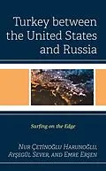 E-Book (epub) Turkey between the United States and Russia von Nur Çetinoglu Harunoglu, Aysegül Sever, Emre Ersen