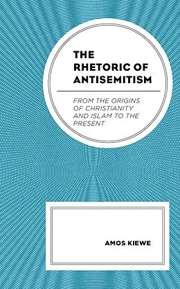 E-Book (epub) The Rhetoric of Antisemitism von Amos Kiewe