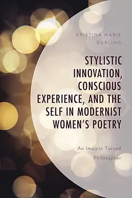 E-Book (epub) Stylistic Innovation, Conscious Experience, and the Self in Modernist Women's Poetry von Kristina Marie Darling