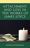 E-Book (epub) Attachment and Loss in the Works of James Joyce von Linda Horsnell