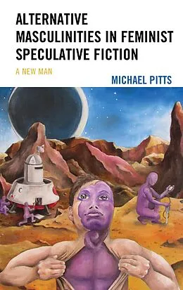 E-Book (epub) Alternative Masculinities in Feminist Speculative Fiction von Michael Pitts