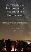 ePUB Pentecostalism, Postmodernism, and Reformed Epistemology von Yoon Shin