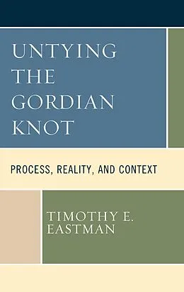 E-Book (epub) Untying the Gordian Knot von Timothy E. Eastman