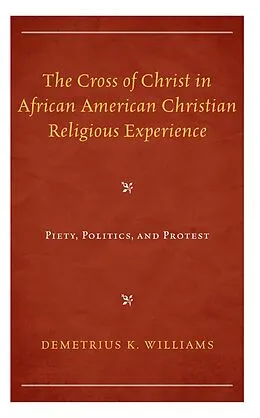 E-Book (epub) The Cross of Christ in African American Christian Religious Experience von Demetrius K. Williams