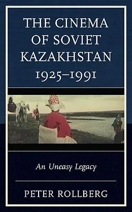 E-Book (epub) The Cinema of Soviet Kazakhstan 1925-1991 von Peter Rollberg